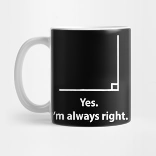 Yes Im Always Right Angle Funny Math Teacher Mug